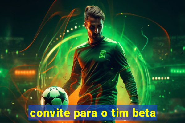 convite para o tim beta