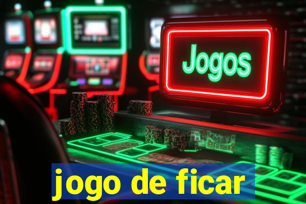 jogo de ficar