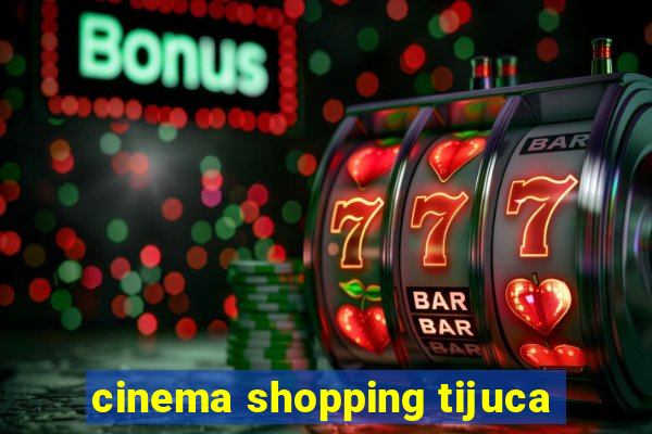 cinema shopping tijuca