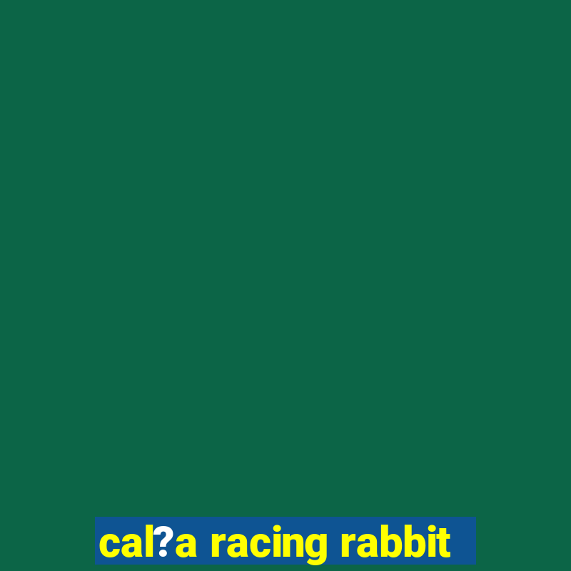 cal?a racing rabbit