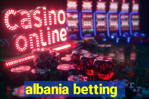 albania betting