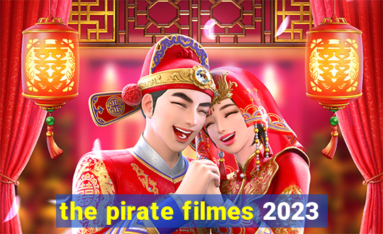 the pirate filmes 2023