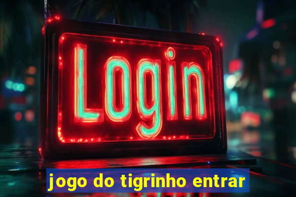 jogo do tigrinho entrar