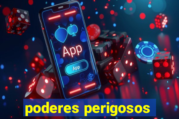 poderes perigosos