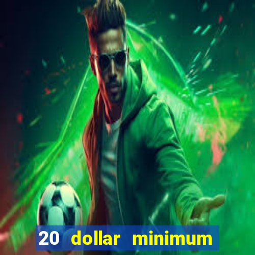 20 dollar minimum deposit casinos