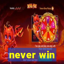 never win