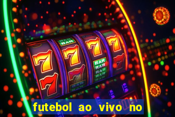 futebol ao vivo no celular futemax