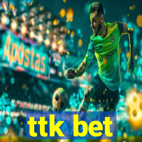 ttk bet