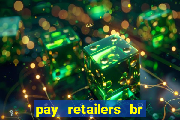 pay retailers br serviços de pagamentos ltda