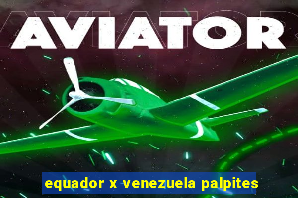 equador x venezuela palpites