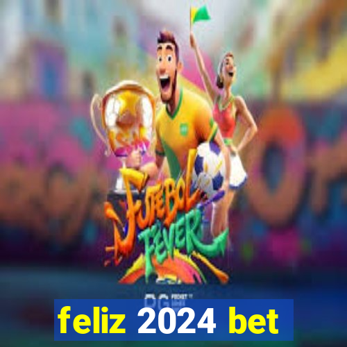 feliz 2024 bet