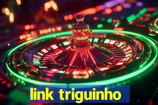 link triguinho