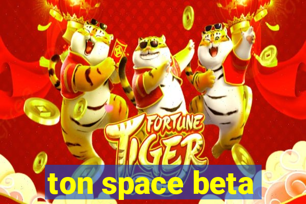 ton space beta