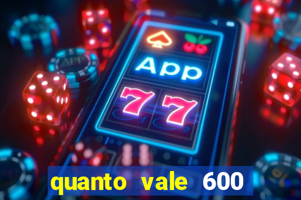 quanto vale 600 mil cruzeiros em reais