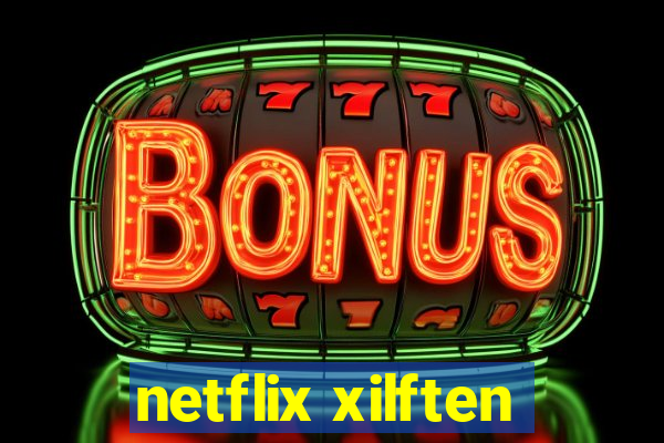 netflix xilften