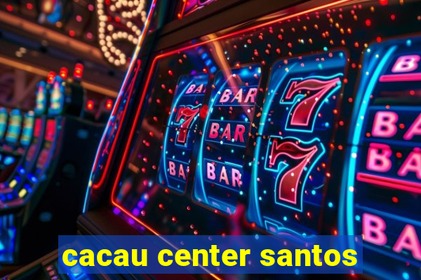 cacau center santos