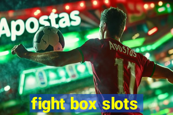 fight box slots