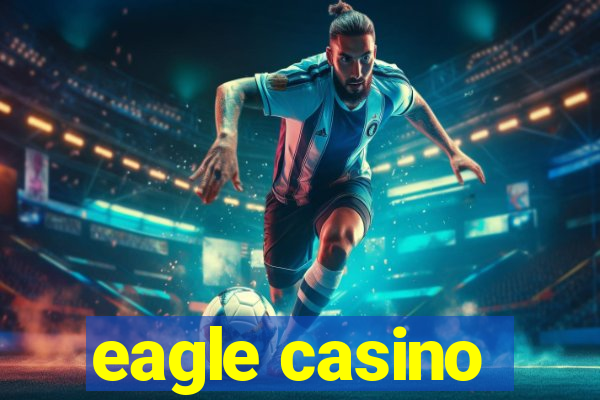 eagle casino