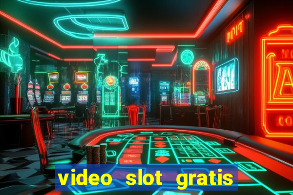 video slot gratis senza registrazione