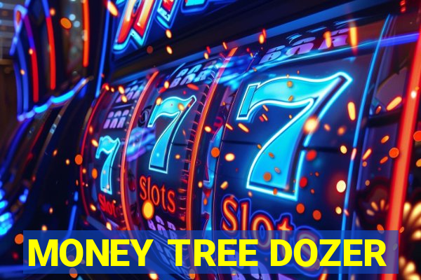 MONEY TREE DOZER