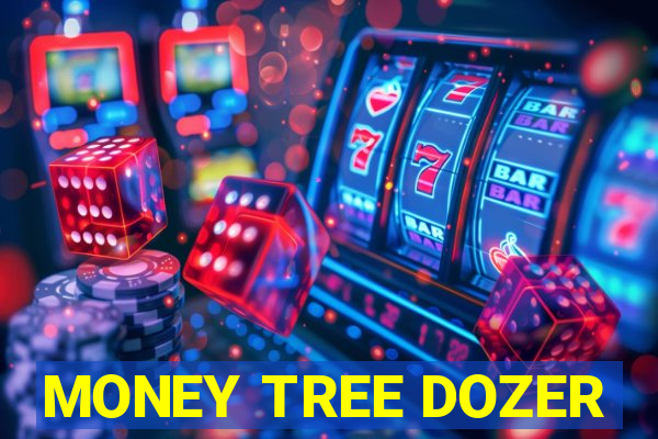 MONEY TREE DOZER