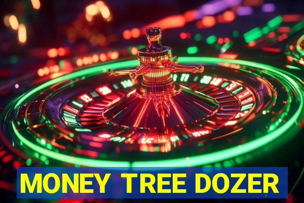 MONEY TREE DOZER