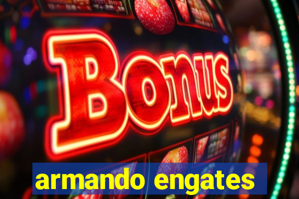 armando engates