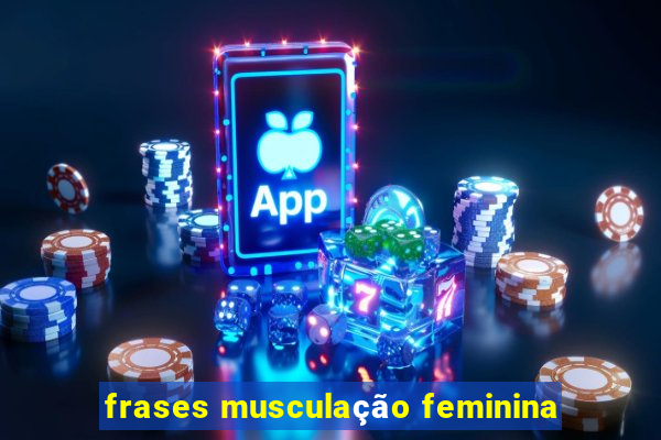 frases musculação feminina