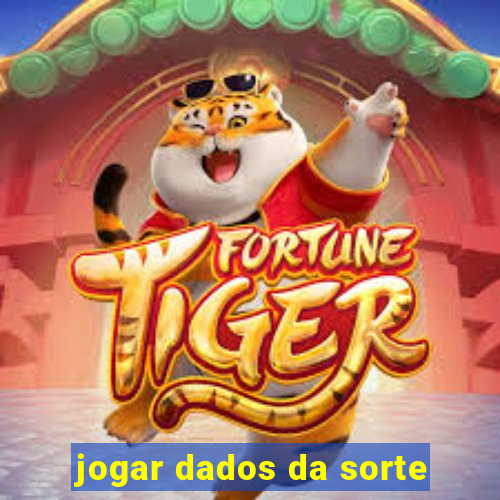 jogar dados da sorte