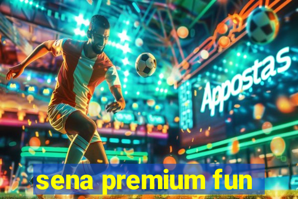 sena premium fun