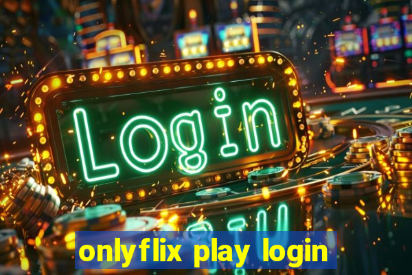 onlyflix play login