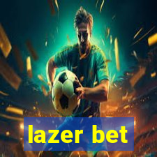 lazer bet