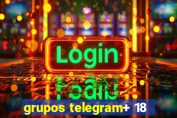 grupos telegram+ 18