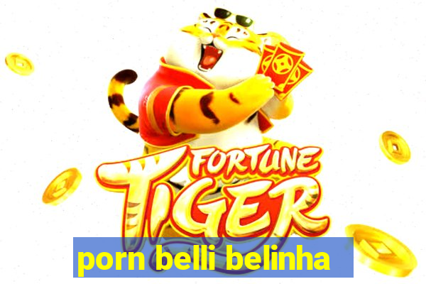 porn belli belinha