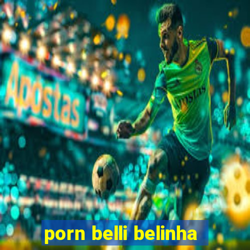 porn belli belinha