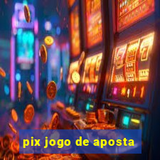 pix jogo de aposta