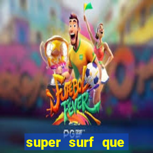 super surf que ganha dinheiro