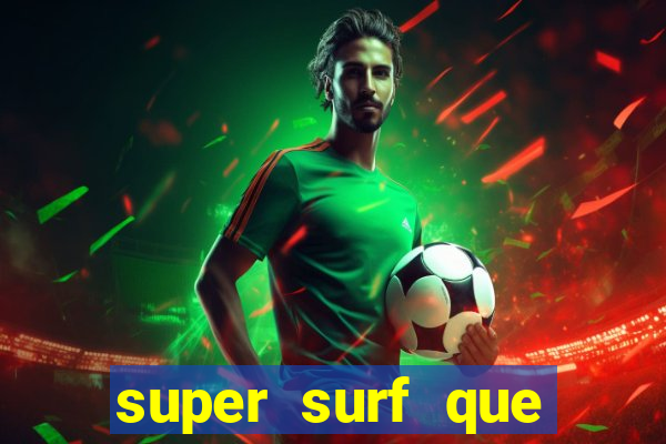 super surf que ganha dinheiro