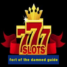 fort of the damned guide