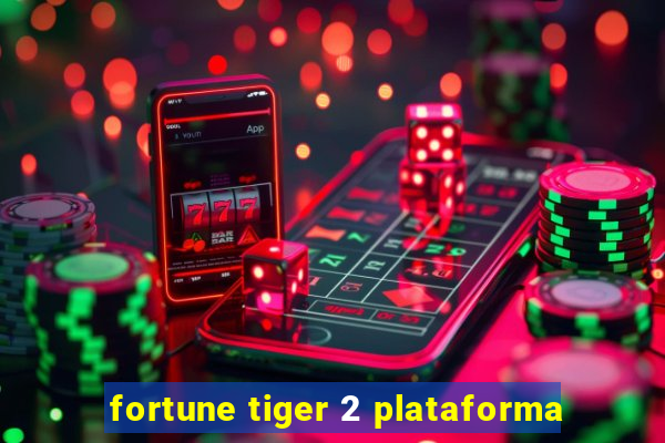 fortune tiger 2 plataforma