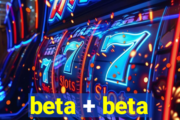 beta + beta