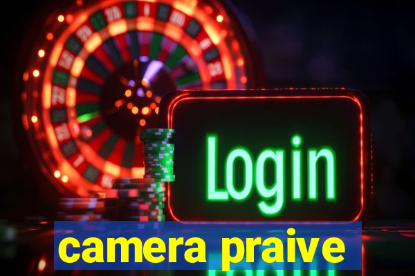 camera praive