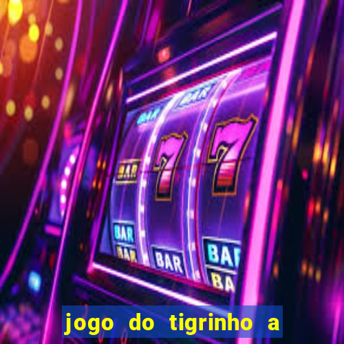 jogo do tigrinho a partir de r$ 5