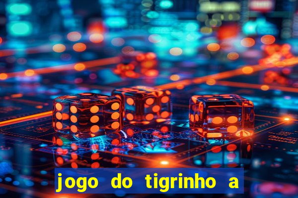 jogo do tigrinho a partir de r$ 5