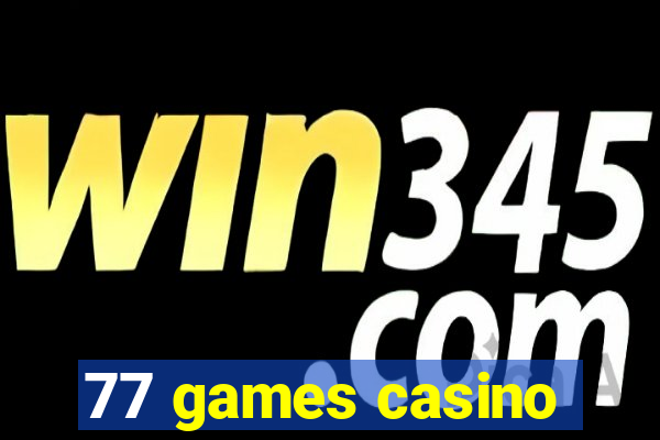 77 games casino