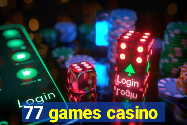 77 games casino