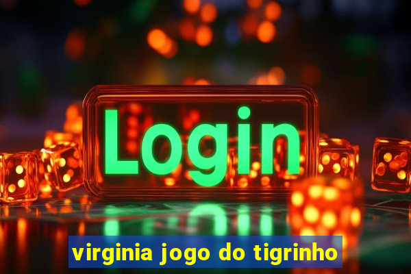 virginia jogo do tigrinho