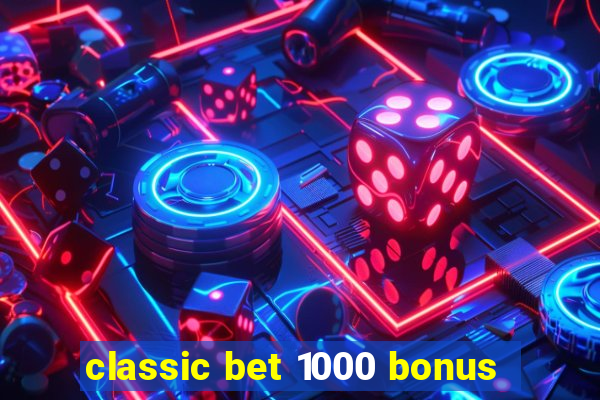 classic bet 1000 bonus