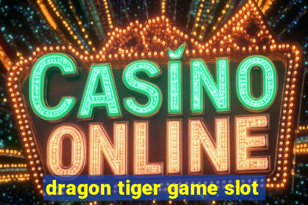 dragon tiger game slot