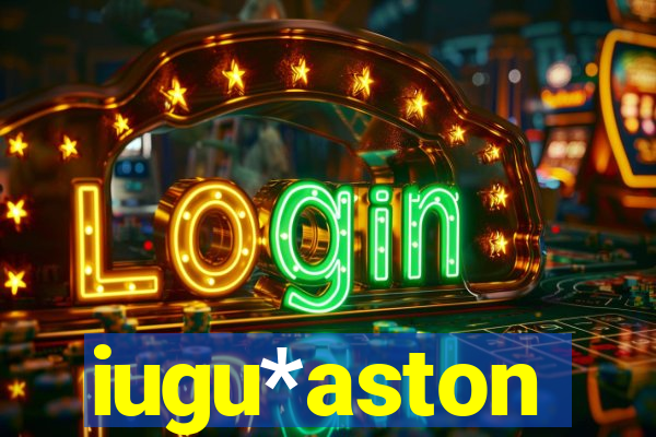 iugu*aston